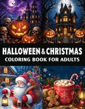 Halloween & Christmas Coloring Book For Adults: Simple, Easy, and Fun Halloween and Christmas Coloring Book For Adults Autumn Fall Fantasy Large Print Designs for Relax
