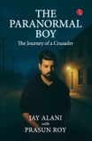 THE RUPA PUBLICATIONS INDIA PVT LTD The Paranormal Boy: The Journey of a Crusader Paperback