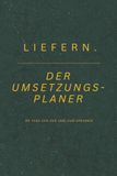 LIEFERN. – Der Umsetzungsplaner: 90 Tage von der Idee zum Ergebnis
