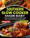 Southern Slow Cooker Made Easy : Recettes classiques réconfortantes du Sud créées avec plus de 200 recettes à cuisson lente