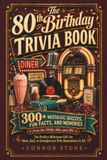 The 80th Birthday Trivia Book: 300+ Nostalgic Quizzes, Fun Facts, and Memories from the 1950s, 60s, and 70s, the Perfect Milestone Gift for Mom, Dad, or Grandparent Who Remembers It All
