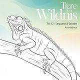Tiere der Wildes - Teil 12 Leguane & Echsen: Ausmalbuch