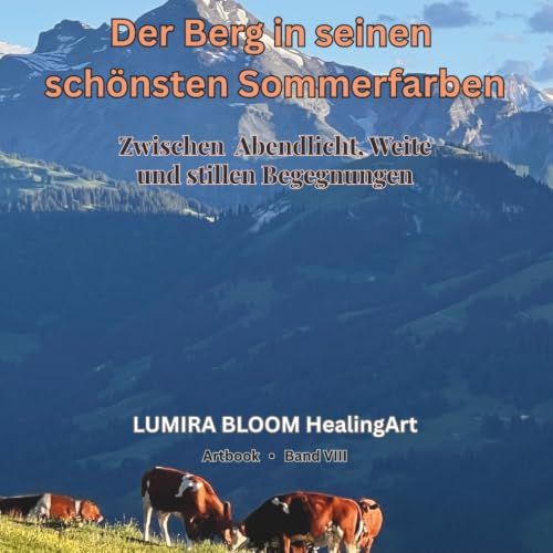 Der Berg in seinen schönsten Sommerfarben • Artbook Band VIII: Zwischen Abendlicht, Weite und stillen Begegnungen