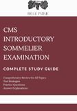CMS Introductory Sommelier Examination: Complete Study Guide: Comprehensive Topic Review with 620 Practice Questions and Explained Answers