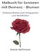 Malbuch für Senioren mit Demenz – Blumen: Einfache Motive zum Entspannen und Wohlfühlen