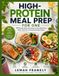 HIGH-PROTEIN MEAL PREP FOR ONE: 100 Easy Recipes & a 28-Day Meal Plan for Simple, Satisfying Everyday Eating