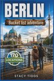 Berlin Bucket List Adventure: A Full Color Germany Travel Guide