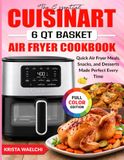 The Cuisinart The Essential Cuisinart 6 QT Basket Air Fryer Cookbook