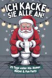 Ich Bookmundo Ich kacke sie alle an! Der Klo-Adventskalender mit dem grantigen Weihnachtsmann - 25 Tage voller Klo-Humor, Rätsel & Fun Facts. Das perfekte Geschenk