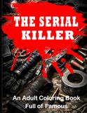 The Serial Killer Coloring Book: A dark crime themed coloring book with intricate line art suspenseful scenes and cinematic moods designed for adults who love thrillers.