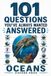 101 Questions You’ve Always Wanted Answered: THE OCEANS: The Fascinating, Surprising & Strange Answers to Everything You’ve Ever Wondered About the World’s Oceans
