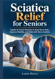 Soulagement de la sciatique pour seniors : routines douces à domicile pour soulager la douleur nerveuse, améliorer la mobilité et marcher plus confortablement
