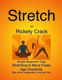 Stretch Icecat Stretch or Rickety Crack: Simple Beginners Yoga Stretching to Move Freely Age Gracefully