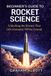Beginner’s Guide to Rocket Science: The Ultimate Beginner’s Guide to Rocket Science, Space Exploration, and the Physics of Spaceflight