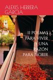 11 POEMAS PARA VIVIR Y UNA RAZON PARA MORIR: Donde la vida es una poesía escrita por los errores