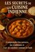 Les Secrets de la Cuisine Indienne: Comprendre les saveurs, les traditions et l’art de cuisiner comme en Inde