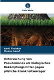 Untersuchung Verlag Unser Wissen Untersuchung von Pseudomonas als biologisches Bekämpfungsmittel gegen pilzliche Krankheitserreger