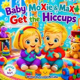 Baby MoXie & MaX Get the Hiccups