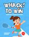 WHACK! TO WIN: Beginner Tennis Drills for Kids, Youth Training System, Confidence Building and Step-by-Step Skill Development for Ages 3–12