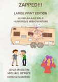 ZAPPED!!! LARGE PRINT EDITION: A HARLAN AND ARLO HUMOROUS MISADVENTURE