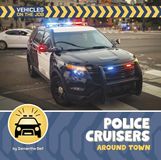 Police Libri GmbH 21st Century Beginning Library: Vehicles on the Job- Police Cruisers Around Town
