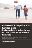 Les droits d'adoption à la lumière de la jurisprudence actuelle de la Cour constitutionnelle fédérale: Une analyse de l'évolution des droits en matière d'adoption en Autriche