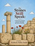 The Stones Still Speak: A Christian Coloring Journey Through the Seven Churches