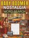 Baby Boomer Nostalgia Word Search: 100 Large Print Puzzles Celebrating the 1950s, 1960s & 1970s. Music, Classic Cars, TV, Movies, Food, Fashion, Toys ... Memories for Adults and Seniors. Great Gift