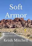Soft Armor: Rituals For Boundaries, Protection and Peace