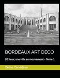 BORDEAUX ART DECO: 20 lieux, une ville en mouvement – Tome 1