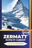 ZERMATT GUIDA DI VIAGGIO 2026
