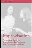 Improvisation: The Actor's Guide to Spontaneous Performance and Creative Risk-Taking