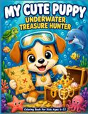 My Cute Puppy Underwater Treasure Hunter: Coloring Book for Kids Ages 6–12