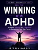 Winning ADHD Winning: Build the Mindset and Confidence to Succeed on Your Own Terms