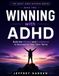 Winning ADHD Winning: Build the Mindset and Confidence to Succeed on Your Own Terms