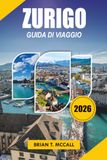 ZURIGO Guida di viaggio 2026