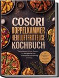 COSORI Doppelkammer Heißluftfritteuse Kochbuch