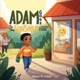 Adam Eleen N. Ackie Adam Goes To The Sunshine Corner Store Paperback