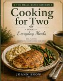 The Small Batch Kitchen: Cooking For Two: Everyday Meals