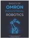 BASICS Omron Basics of Omron Industrial Robotics: A Practical Beginner's Guide to Omron Robot Operation, Programming & Simulation