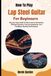 How Fender How To Play Lap Steel Guitar For Beginners: Step-by-Step Guide To Bar Control, Intonation, Picking Precision, Tone Development, And Confident Musical Performance