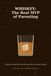 WHISKEY: The Real MVP of Parenting: A picture book for grown-ups who survived today