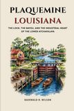 Plaquemine Louisiana: The Lock, the Bayou, and the Industrial Heart of the Lower Atchafalaya