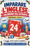 Imparare l’inglese Calendario dell’Avvento: 24 giorni fino a Natale per principianti con basi A1, vocabolario, dialoghi ed esercizi con soluzioni per fare progressi e parlare con più sicurezza