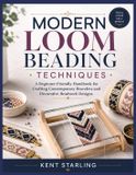 Modern Loom Beading Techniques: A Beginner-Friendly Handbook for Crafting Contemporary Bracelets and Decorative Beadwork Designs