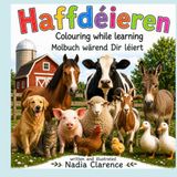 Haff Déieren in Colours (Farm Animals): Colouring while learing / Molbuch wärend Dir Léieren