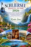 SCHLIERSEE TRAVEL GUIDE 2026: Your Ultimate Guide to Bavaria's Alpine Lake Paradise