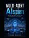 Multi-Agent Independently Published Multi-Agent AI Security: Protecting Swarm Systems and Collaborative Intelligence Paperback