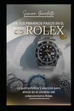 Da Rolex Da tus primeros pasos en el mundo Rolex: La guía práctica y esencial para entrar en el universo del coleccionismo Rolex