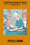 Travel Puzzle Book for Nurses: 75 Mixed Travel Size Puzzles With Full Solutions — Word Search, Sudoku, Mazes & More